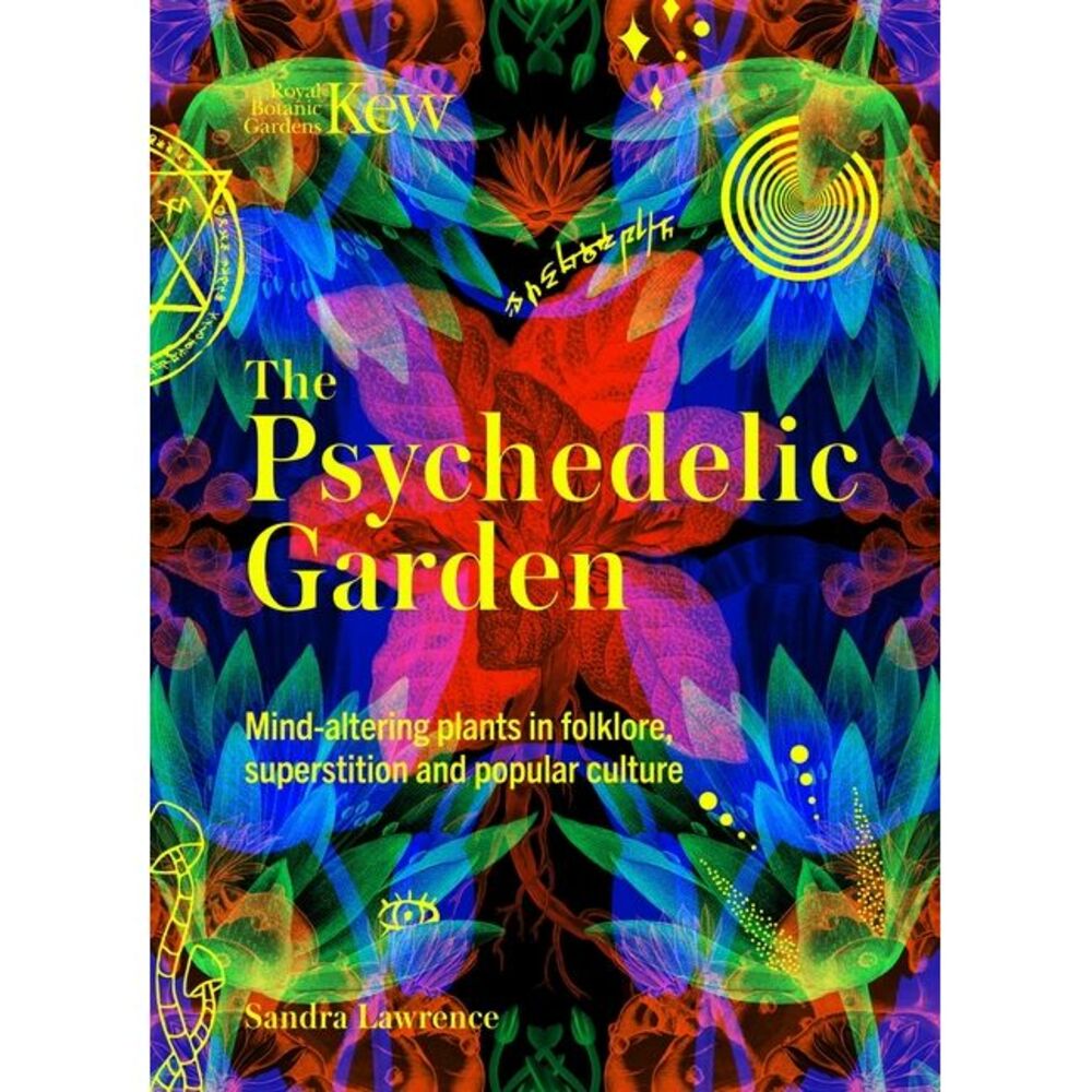 The Psychedelic Garden: A History of Mind-Altering Plants in Folklore, Superstit
